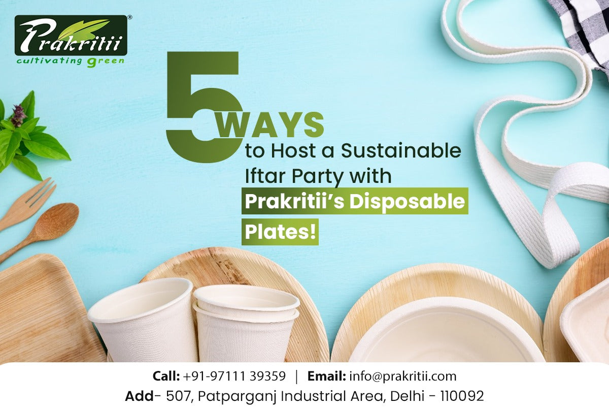 5 Ways to Host a Sustainable Iftar Party with Prakritii’s Disposable Plates!