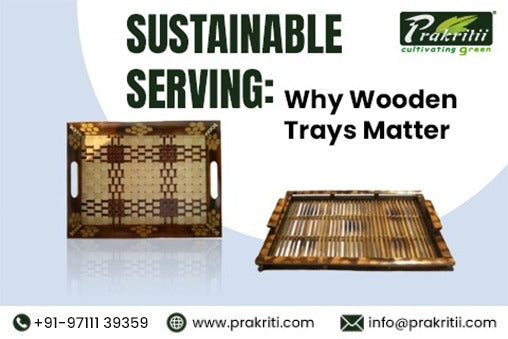 Sustainable Serving: Why Wooden Trays Matter